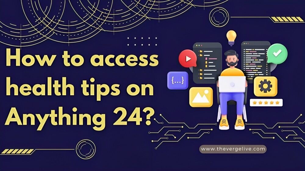 How to access health tips on Anything 24? 
